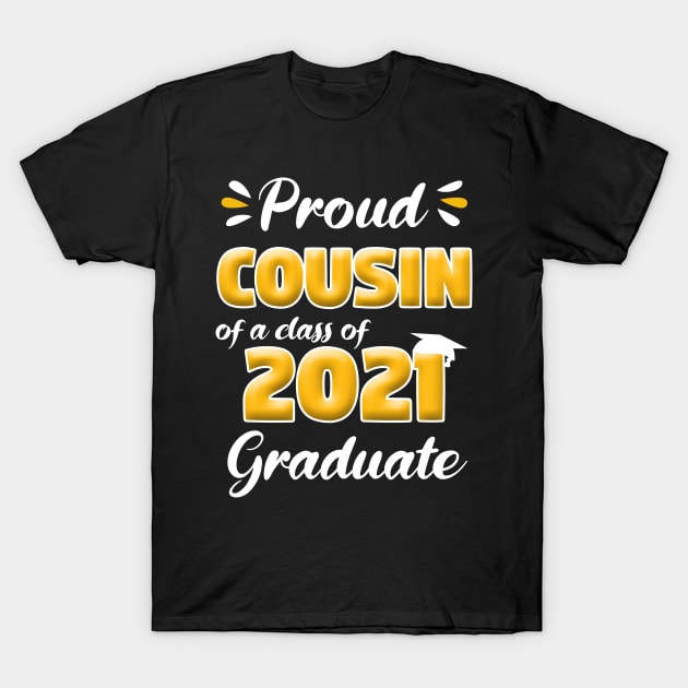 Proud Cousin Of A Class Of 2021 Senior Graduation Gift T-Shirt by Trendy_Designs